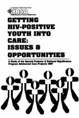 Getting HIV-Positive Youth Into Care Issues and Opportunities: A Study of the Special Projects of National Significance Program Adolescent Care Projects, 1997 cover image