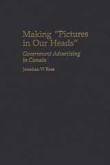 Making Pictures in Our Heads: Government Advertising in Canada (Praeger Series in Political Communication) cover image