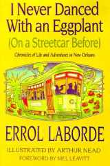 I Never Danced with an Eggplant (On a Streetcar Before) Chronicles of Life and Adventures in New Orleans cover image