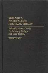 Toward a Naturalistic Political Theory: Aristotle, Hume, Dewey, Evolutionary Biology, and Deep Ecology cover image