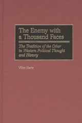 The Enemy with a Thousand Faces The Tradition of the Other in Western Political Thought and History cover image