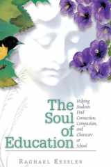 The Soul of Education Helping Students Find Connection, Compassion, and Character at School cover image