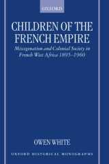 Children of the French Empire: Miscegenation and Colonial Society in French West Africa 1895-1960 (Oxford Historical Monographs) cover image