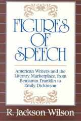 Figures of Speech American Writers and the Literary Marketplace, from Benjamin Franklin to Emily Dickinson cover image