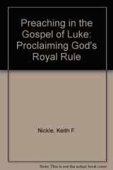 Preaching in the Gospel of Luke Proclaiming God's Royal Rule cover image