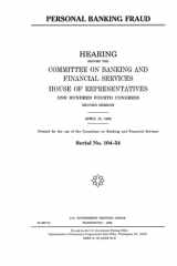 Personal Banking Fraud Hearings Before the Committee on Banking and Financial Services, U. S. House of Representatives cover image