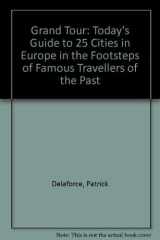 The Grand Tour Today's Guide to 25 Cities in Europe in the Footsteps of Famous Travellers of the Past cover image
