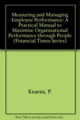 Measuring and Managing Employee Performance: A Practical Manual to Maximise Organisational Performance Through People (FT) cover image
