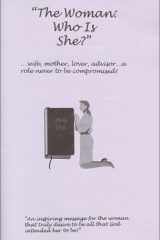 The Woman - Who Is She? Wife, Mother, Lover, Advisor... A Role Never to Be Compromised! cover image