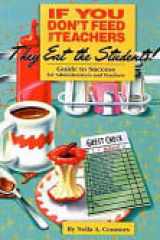 If You Don't Feed the Teachers They Eat the Students! A Guide to Success for Administrators and Teachers cover image