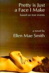 Pretty is Just a Face I Make Based on True Events cover image