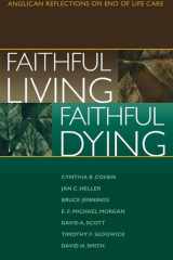 Faithful Living, Faithful Dying Anglican Reflections on End of Life Care cover image