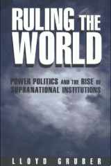 Ruling the world: power politics and the rise of supranational institutions cover image