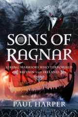 Sons of Ragnar: Viking Warriors who Terrorised Britain and Ireland cover image