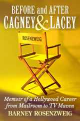 Before and After Cagney & Lacey: Memoir of a Hollywood Career from Mailroom to TV Maven cover image