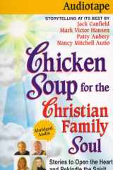 Chicken Soup for the Christian Family Soul: Stories to Open the Heart and Rekindle the Spirit (Chicken Soup for the Soul) cover image