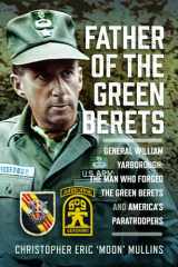 Father of the Green Berets: General William Yarborough: The Man Who Forged the Green Berets and America’s Paratroopers cover image