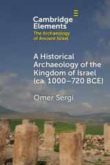 A Historical Archaeology of the Kingdom of Israel, Ca. 1000–720 BCE (Elements in The Archaeology of Ancient Israel) cover image