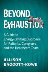 Beyond Exhaustion: A Guide to Energy-Limiting Disorders for Patients, Caregivers and the Healthcare Team cover image