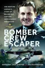 Bomber Crew Escaper: One Wartime Airman’s Story of Baling Out, Capture, Imprisonment and Escape cover image