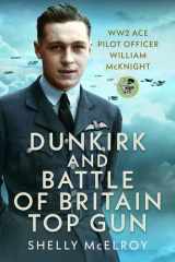 Dunkirk and Battle of Britain Top Gun: WW2 Ace Pilot Officer William McKnight cover image