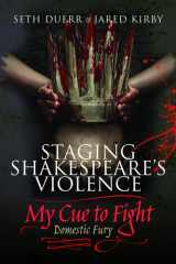 Staging Shakespeare's Violence: My Cue to Fight Domestic Fury cover image