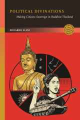 Political Divinations: Making Citizens Sovereign in Buddhist Thailand (New Southeast Asia: Politics, Meaning, and Memory) cover image