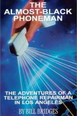 The Almost-Black Phoneman : The Adventures of a Telephone Repairman in Los Angeles cover image