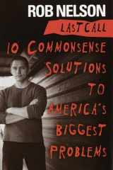 Last Call: 10 Common-Sense Solutions to America's Biggest Problems cover image