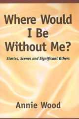Where Would I Be Without Me? cover image