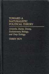 Toward a naturalistic political theory: Aristotle, Hume, Dewey, evolutionary biology, and deep ecology cover image