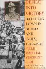 Defeat Into Victory: Battling Japan in Burma and India, 1942-1945 cover image