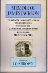 The Memoir of James Jackson, The Attentive and Obedient Scholar, Who Died in Boston, October 31, 1833, Aged Six Years and Eleven Months cover image