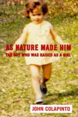 As Nature Made Him: The Boy Who Was Raised as A Girl cover image