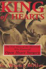 King of Hearts The True Story of the Maverick Who Pioneered Open Heart Surgery cover image
