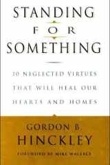 Standing for Something: 10 Neglected Virtues That Will Heal Our Hearts and Homes cover image