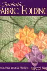 Fantastic Fabric Folding Innovative Quilting Projects cover image