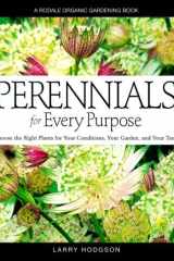 Perennials For Every Purpose: Choose the Plants You Need for Your Conditions, Your Garden, and Your Taste cover image