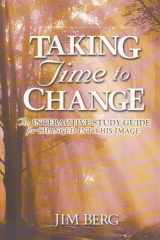 Taking Time to Change An Interactive Study Guide for Changed Into His Image cover image