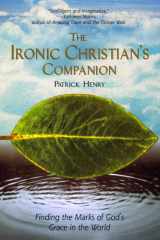 The Ironic Christian's Companion Finding the Marks of God's Grace in the World cover image