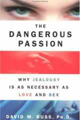 The Dangerous Passion: Why Jealousy Is as Necessary as Love and Sex cover image