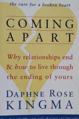 Coming Apart Why Relationships End and How to Live Through the Ending of Yours cover image