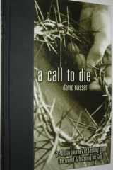 A Call to Die A 40 Day Journey of Fasting from the World and Feasting on God cover image