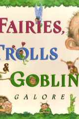 Fairies, Trolls, & Goblins Galore: Poems about Fantastic Creatures cover image
