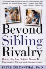 Beyond Sibling Rivalry How To Help Your Children Become Cooperative, Caring and Compassionate cover image