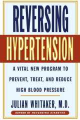 Reversing hypertension: a vital new program to prevent, treat, and reduce high blood pressure cover image
