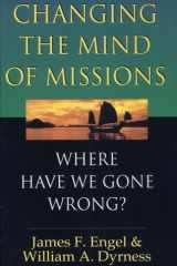 Changing the Mind of Missions Where Have We Gone Wrong? cover image