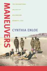Maneuvers: the international politics of militarizing women's lives cover image
