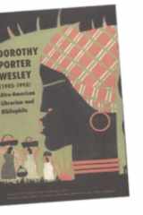 Dorothy Porter Wesley (1905-1995) : Afro-American Librarian and Bibliophile: an Exhibition, February 1-March 16, 2001 cover image