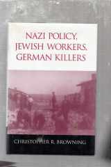 Nazi policy, Jewish workers, German killers cover image